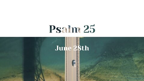 June 28th - Psalm 25 |Reading of Scripture (HCSB)|