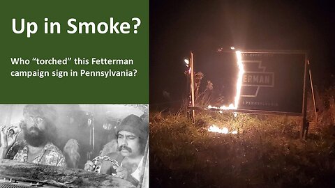 Up in Smoke | Fetterman yard sign, like his campaign, torched