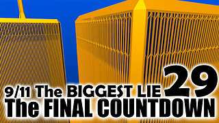 9/11 The BIGGEST LIE 29 - "The FINAL COUNTDOWN" - By James Easton, July 25th 2023