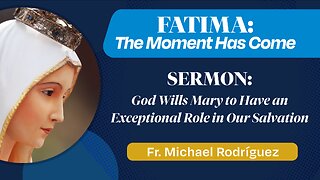 God Wills Mary to Have an Exceptional Role in Our Salvation | Fr. Michael Rodríguez