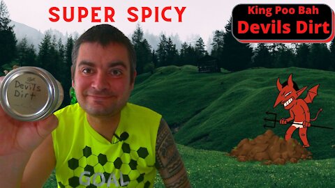 DEVILS DIRT!!!!! King Poo Bah!! Super Spicy