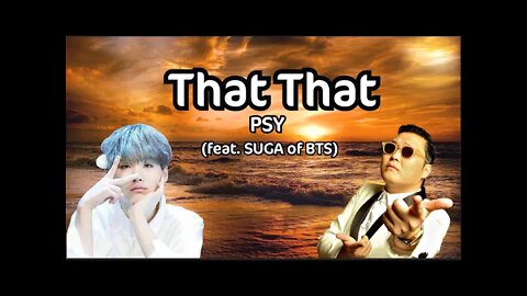 PSY - That That (Lyrics) - feat. SUGA of BTS [That That I like That...]