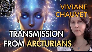 Viviane Chauvet: Arcturians Transformative Transmission