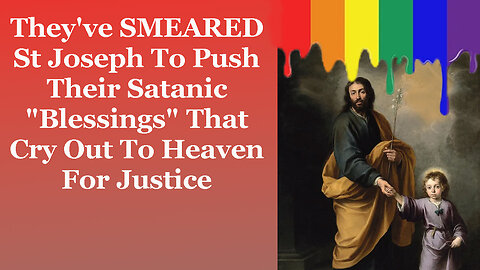 They've SMEARED St Joseph To Push Their Satanic "Blessings" That Cry Out To Heaven