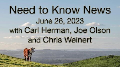 Need to Know News June 26, 2023, with Carl Herman, Chris Weinert and Joe Olson