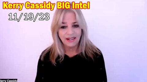 Kerry Cassidy BIG Intel 11/19/23: "The Genocide Of Palestinians..."