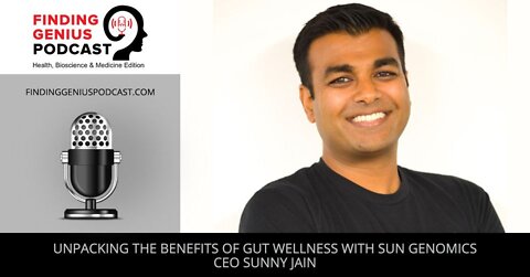 Unpacking The Benefits Of Gut Wellness With @Sun Genomics CEO Sunny Jain