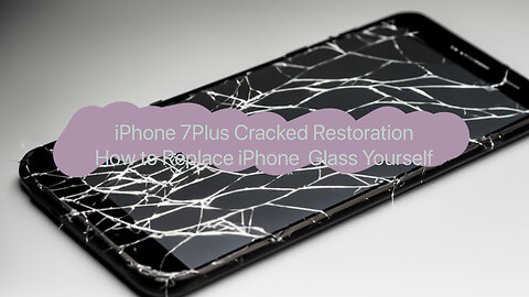 iPhone 7Plus Cracked Restoration - How to Replace iPhone Glass