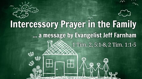 Oct. 16, 2022 - Revival AM Service - MESSAGE - Intercessory Prayer in the Family (1 Tim. 2, et. al.)