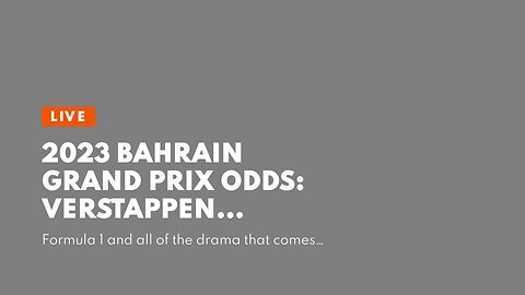 2023 Bahrain Grand Prix Odds: Verstappen Favored as Three-Peat Mission Begins