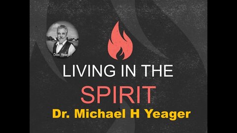 Living in the Spirit by Dr Michael Yeager