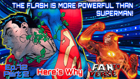 THE FLASH IS MORE POWERFUL THAN SUPERMAN! Ep. 72, Part 2