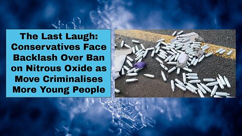 Conservatives Face Backlash Over Ban on Nitrous Oxide as Move Criminalises More Young people