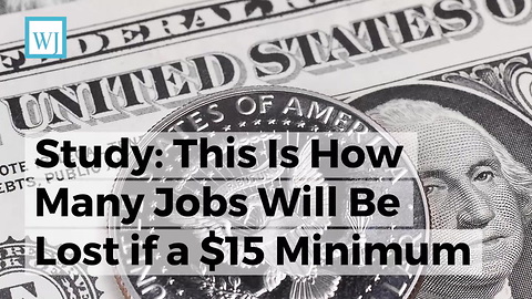 Study: This Is How Many Jobs Will Be Lost if a $15 Minimum Wage Is Implemented