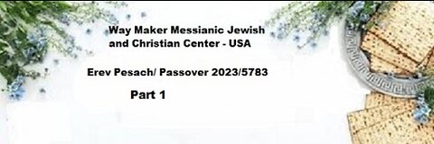 Erev Pesach – Passover 2023 – 5783 Part 1