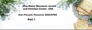 Erev Pesach – Passover 2023 – 5783 Part 1