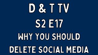 S2E17 Why You Should Delete Social Media