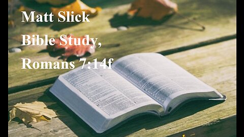 Matt Slick Bible Study, Romans 7:14f