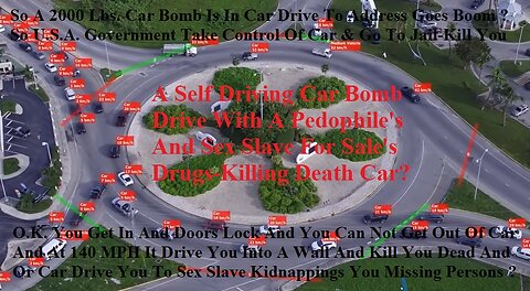 Self Driving Car Bomb Drive With A Pedophile's And Sex Slave, Drugs & Death Car ?