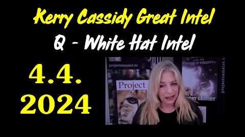 Kerry Cassidy Latest Update - White Hat Intel - 4/5/24..
