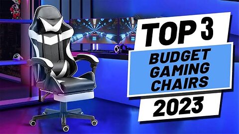 Top 3 : Budget Gaming Chairs 2023