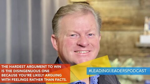 THE HARDEST ARGUMENT TO WIN IS THE DISINGENUOUS ONE - YOU’RE LIKELY ARGUING WITH FEELINGS NOT FACTS