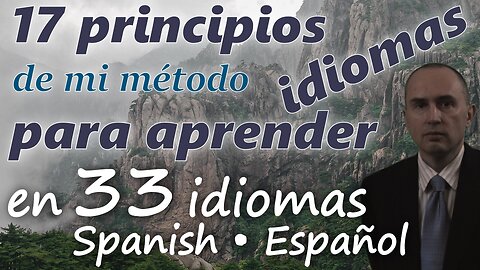 17 Principles of My Method for Learning Foreign Languages - in SPANISH & other 32 languages