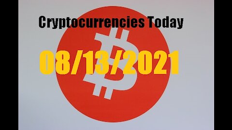 Cryptocurrencies Today 08/13/2021