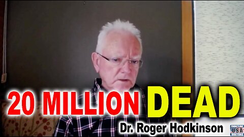 Dr. Roger Hodkinson: 20 MILLION DEATHS from Clot Shots, 2 BILLION INJURED