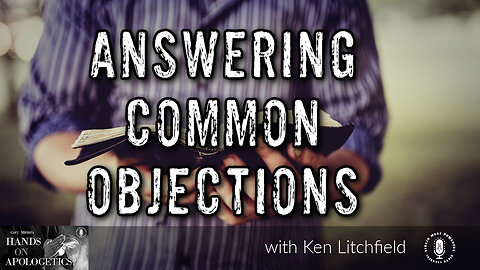 06 Jan 23, Hands on Apologetics: Answering Common Objections