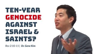 #15 TEN-YEAR GENOCIDE Against Israel & Saints (Rev 210-11) Dr. Gene Kim