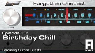 Forgotten OneCast Episode 19 – Birthday Chill