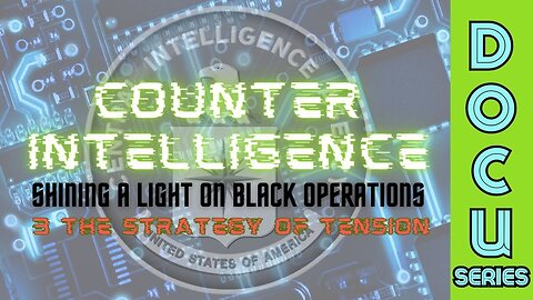 DocuSeries: Counter-Intelligence: Shining a Light on Black Operations (Part 3 - The Strategy of Tension)