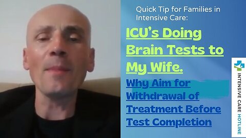 ICU's Doing Brain Death Tests to my Wife.Why Aim for Withdrawal of Treatment BeforeTest completion?