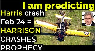 I am predicting: Harris' crash Feb 24 = HARRISON FORD CRASHES PROPHECY