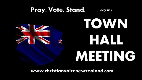 PRAY, VOTE,STAND. (July) TOWN HALL MEETING, Christian Voice New Zealand