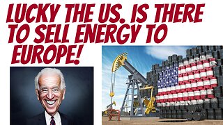 Wow! Lucky the US was able to supply Europe with energy! Lucky indeed!