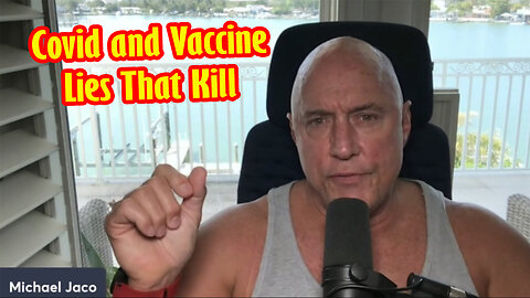 Michael Jaco Warning "Covid and Vaccine Lies That Kill"