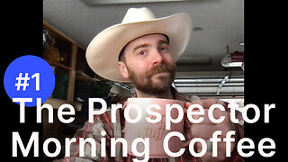 Morning Coffee with John Prospector #1