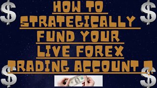 How To Strategically Fund Your Live FOREX Trading Account Which They Are Not Showing You...