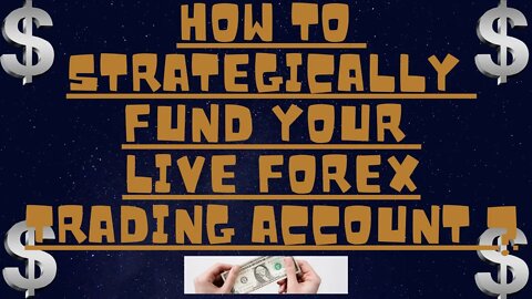 How To Strategically Fund Your Live FOREX Trading Account Which They Are Not Showing You...