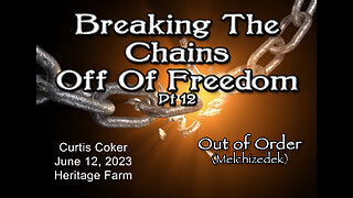 Breaking the Chains off of Freedom, Out Of Order Pt 12 Curtis Coker Heritage Farm, June 12, 2023