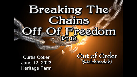 Breaking the Chains off of Freedom, Out Of Order Pt 12 Curtis Coker Heritage Farm, June 12, 2023