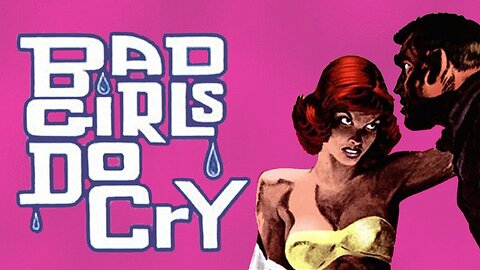 Grindhouse Favorite: BAD GIRLS DO CRY! 1965, Full Movie, Rated R