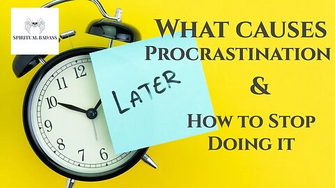 Stop Procrastinating & Watch This! What Causes Procrastination & How to Overcome Procrastinating
