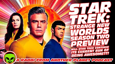 Star Trek Strange New Worlds Season 2 Preview…Will Star Trek Continue Its Run of BEING AWESOME