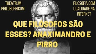 Theatrum Philosophicum − Que filósofos são esses? ANAXIMANDRO e PIRRO