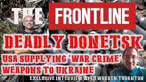 Deadly Donetsk - USA Supplying War Crime Weapons to Ukraine
