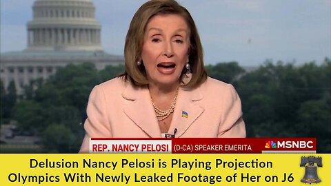 Delusion Nancy Pelosi is Playing Projection Olympics With Newly Leaked Footage of Her on J6