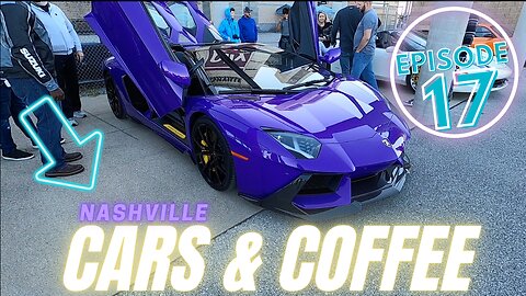 Nashville Cars & Coffee SuperSpeedway - Ep17
